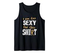 I Am Too Sexy for This Shit Shirt Débardeur