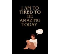 I am too tired to be amazing today: Because even on tired days , you are still enough, diary , motivation, support, mental health