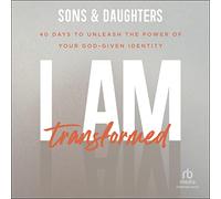I Am Transformed: 40 Days to Unleash the Power of Your God-given Identity