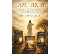 I AM - TRUTH: Three Books Revealing the Voice, Nature, and Invitation of Christ