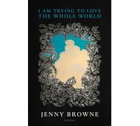 I Am Trying to Love the Whole World
