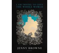 I Am Trying to Love the Whole World - Jenny Browne - BOA Editions Ltd. - ebook (ePub) - Livre