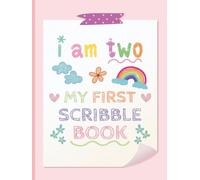 I Am Two - My First Scribble Book: Drawing Pages for 2 Year Old Girl | Second Birthday Memory Keepsake for Daughter & Parents