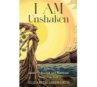 I AM Unshaken: How to Identify, Accept and Maintain Your True Self