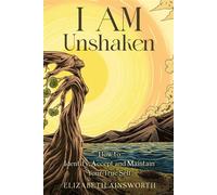 I AM Unshaken How to Identify, Accept and Maintain Your True Self - Ainsworth, Elizabeth - Elizabeth Ainsworth - ebook (ePub) - Livre