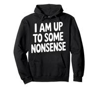 I Am Up to Some Nonsense Énergie du Sarcasme du Chaos |- Sweat à Capuche