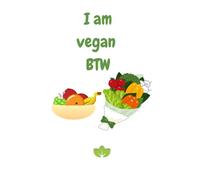 I am vegan BTW: My Journey Journal | Paper Back Notebook | Size : 8.5”x11” | 120 Pages