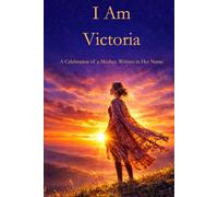I Am Victoria: A Celebration of a Mother Written in Her Name