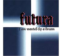 I Am Wanted By A Dream by FUTURA (2001-01-01)