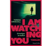 I Am Watching You Schweigen ist tödlich | Teresa Driscoll ist Meisterin ihres Fachs | Ein fesselnder Thriller mit überraschenden Wendungen | Atmosphärisch und packend - Teresa Driscoll - HarperCollins