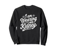 I Am Wearing Her Kidney Citation Transplantation Rénale Sweatshirt