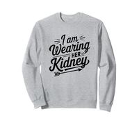 I Am Wearing Her Kidney Citation Transplantation Rénale Sweatshirt
