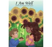 I AM WELL Mantras about wellness for young minds and young hearts. Mantras for young hearts and minds - Iana Del Darlington Jordan Benjamin - Iana Del Dar Iana Del Darlington Jordan BenjaminIana Del D