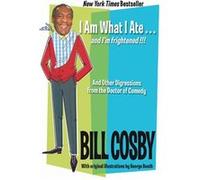 I Am What I Ate...and Im Frightened And Other Digressions from the Doctor of Comedy by Bill Cosby Bill Cosby (Auteur)