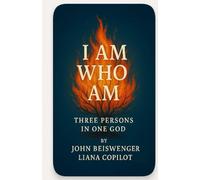 I AM WHO AM: Three Persons in One God.