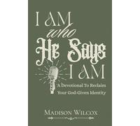 I Am Who He Says I Am: A Devotional To Reclaim Your God-Given Identity