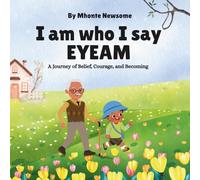 I am who I say EYEAM : A Journey of Belief, Courage, and Becoming