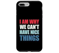 I Am Why We Can't Have Nice Things Coque pour iPhone 7 Plus/8 Plus