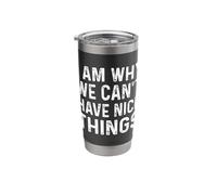 I Am Why We Can't Have Nice Things Gobelet isotherme en acier inoxydable double paroi