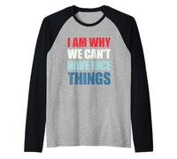I Am Why We Can't Have Nice Things Manche Raglan