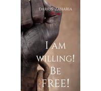 I Am Willing! Be Free!: Breaking the Chains: A Journey from Darkness to Freedom | Everything You Need to Know About Deliverance