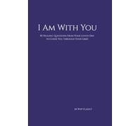 I Am With you: 50 Healing Questions From Your Loved One to Guide You Through Your Grief