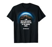 I Am With You Even Unto The End - Matthew 28:20 Jesus Quote T-Shirt
