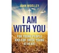 I Am With You For Young People And For Those Young At Heart by John Woolley Inconnu (Auteur)
