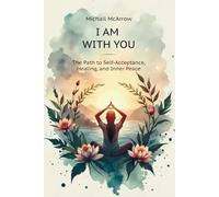 I am with You: The Path to Self-Acceptance, Healing, and Inner Peace