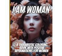 I AM WOMAN: A therapeutic coloring book with positive affirmations for women
