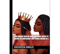 I AM WOMAN! HEAR ME ROAR! 100 FIERCE QUOTES TO INSPIRE THE INDEPENDENT GOD-FEARING WOMAN ED.2