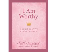 I Am Worthy: A Daily Journal for Spiritual Growth, Emotional Healing, and Positive Mindset Renewal