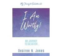 I Am Worthy!: My Journey To Salvation...