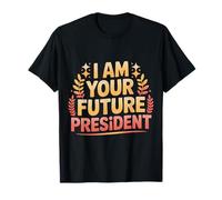 I Am Your Future President Ambitions de Leadership |- T-Shirt