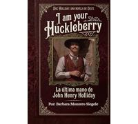 I AM YOUR HUCKLEBERRY: La Ultima mano de John Henry Holliday