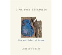 I Am Your Lifeguard New and Selected Poems - Charlie Smith - W. w. norton & company - ebook (ePub) - Livre