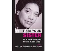 I Am Your Sister: Collected and Unpublished Writings of Audre Lorde