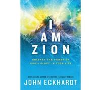 I Am Zion by John Eckhardt John Eckhardt (Auteur)