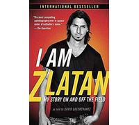 I Am Zlatan My Story On and Off the Field by Zlatan Ibrahimovic & Translated by Ruth Urbom & With David Lagercrantz Ibrahimovic, Zlatan (Auteur)