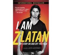 I Am Zlatan My Story On and Off the Field by Zlatan Ibrahimovic & Translated by Ruth Urbom & With David Lagercrantz Ibrahimovic, Zlatan (Auteur)