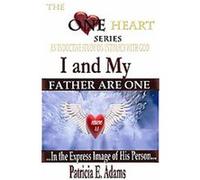 I And My Father Are One, One Heart Series Patricia E. Adams (Auteur)