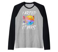 I Arted and It Inks Jeu de Mots Artiste Dessinateur Art Manche Raglan