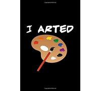 I Arted: Blank Page Sketchbook For Sketching, Drawing, Doodling, Creative Writing, Painting At School, Class & Home.