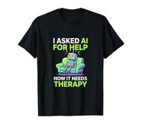 I Asked AI for Help Now It Needs Therapy Funny AI Humour T-Shirt