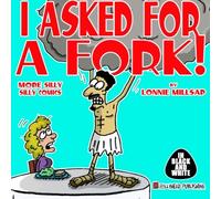 I Asked For A Fork! (In Black and White): More Silly Silly Comics
