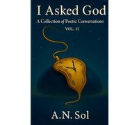 I Asked God: A Collection of Poetic Conversations Vol. II