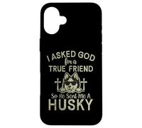 « I Asked God for a True Friend So he Send me a Husky Dog » Coque pour iPhone 16 Plus