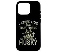 « I Asked God for a True Friend So he Send me a Husky Dog » Coque pour iPhone 16 Pro