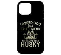 « I Asked God for a True Friend So he Send me a Husky Dog » Coque pour iPhone 16 Pro Max