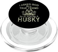 « I Asked God for a True Friend So he Send me a Husky Dog » PopSockets PopGrip pour MagSafe